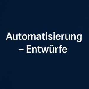 Automatisierung - Entwürfe